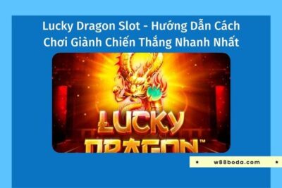 Lucky Dragon Slot – Hướng Dẫn Cách Chơi Chiến Thắng Nhanh